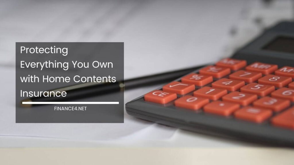 Protecting Everything You Own With Home Contents Insurance