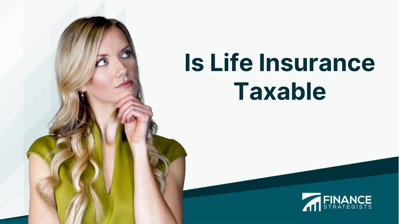 Is Life Insurance Taxable? Finance Strategists