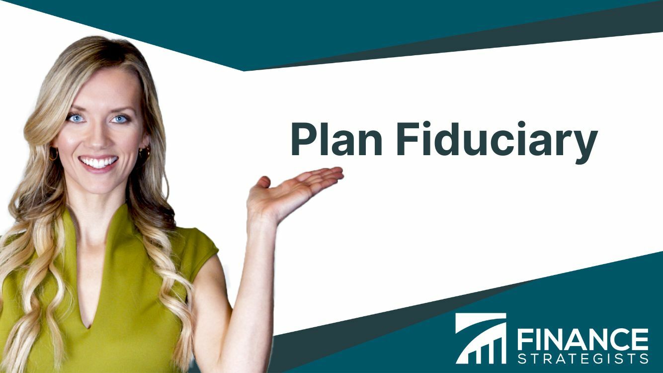 Plan Fiduciary Definition, Types, Framework, & Best Practices