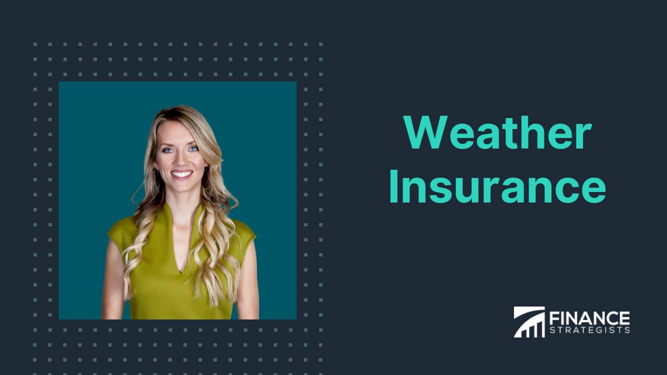 Weather Insurance Definition, How It Works, Types, & Process