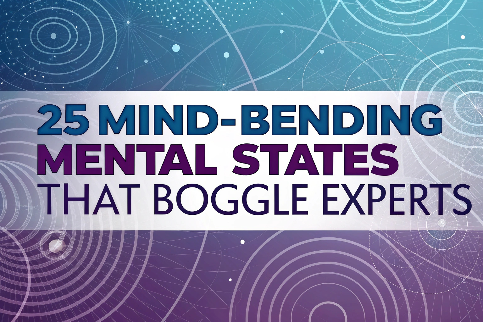 25 MindBending Mental States That Boggle Experts