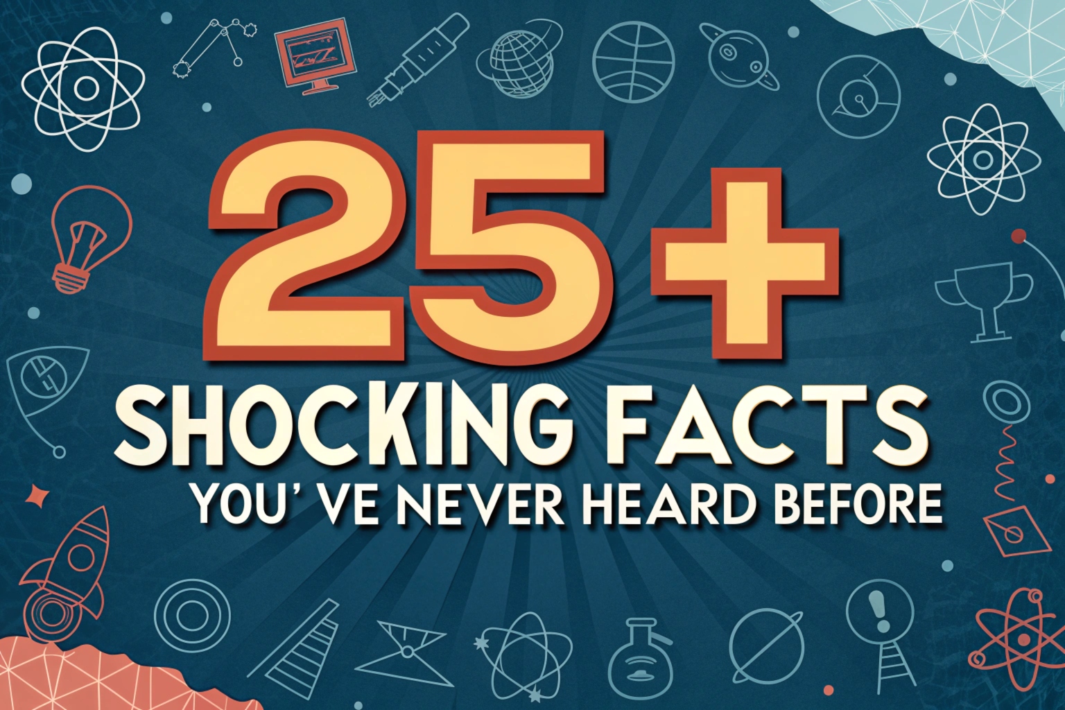25+ Shocking Facts You’ve Never Heard Before