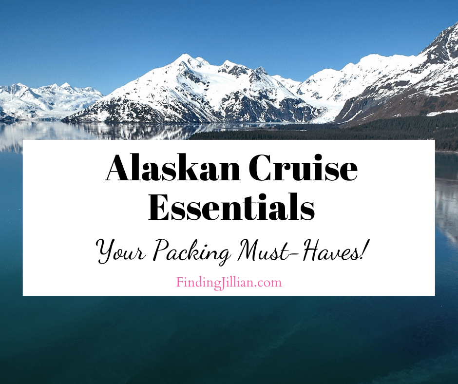 Alaskan Cruise The Essential Packing List Finding Jillian