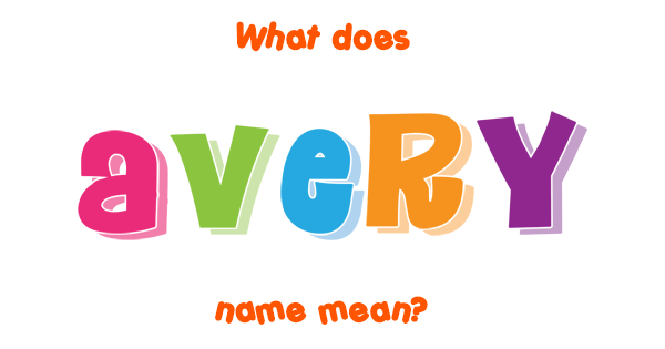 Avery name Meaning of Avery