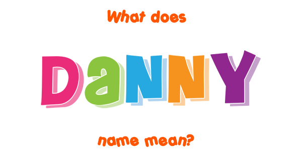 Danny name Meaning of Danny