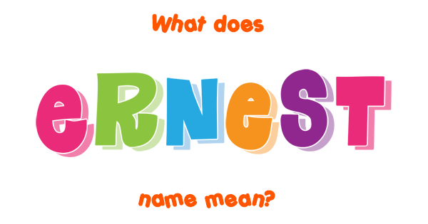Ernest name Meaning of Ernest