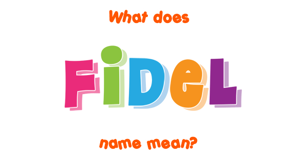 Fidel name Meaning of Fidel