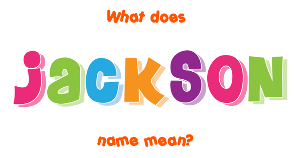 Jackson name Meaning of Jackson