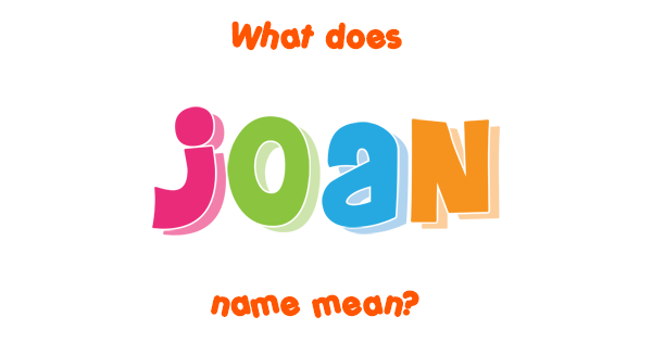 Joan name Meaning of Joan