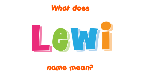 Lewi name Meaning of Lewi