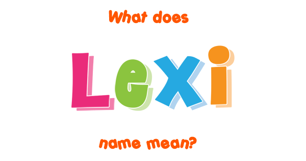 Lexi name Meaning of Lexi