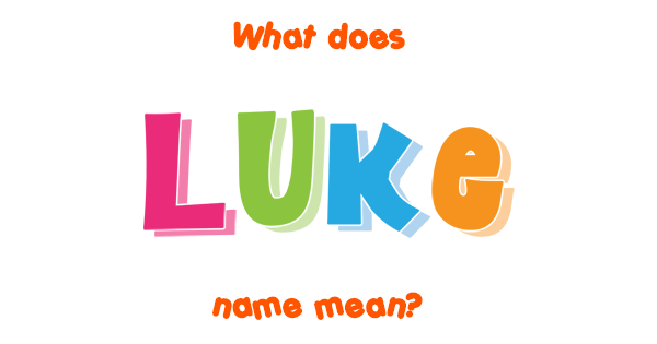 Luke name Meaning of Luke
