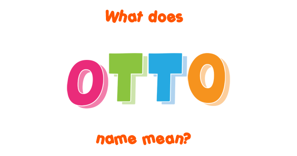 Otto name Meaning of Otto