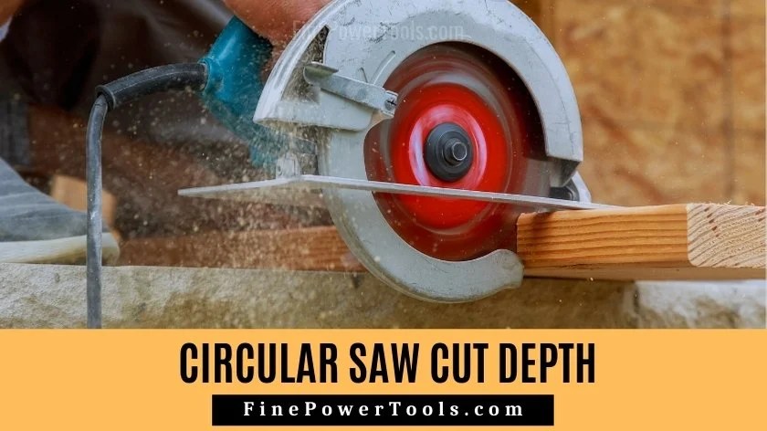 Circular Saw Depth of Cut. How Deep Can a Saw Cut?
