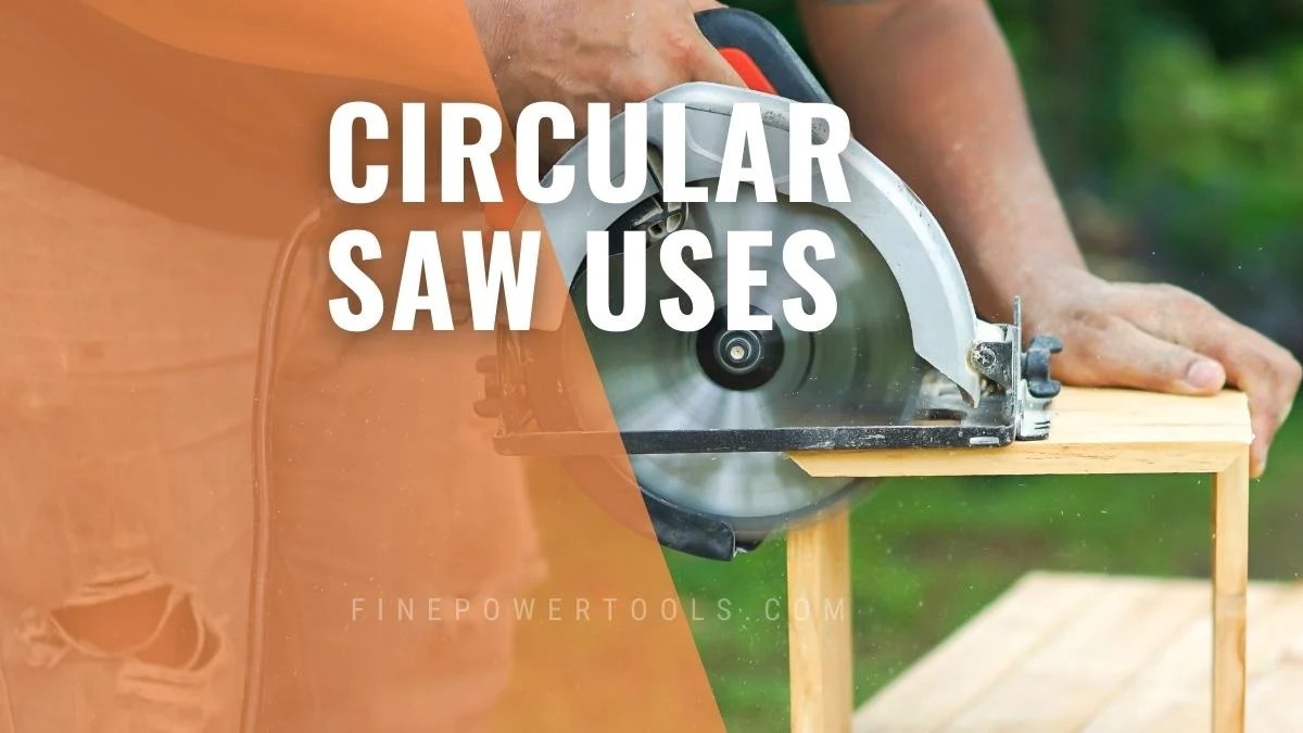 What Is a Circular Saw Used For? 10 Popular Uses.