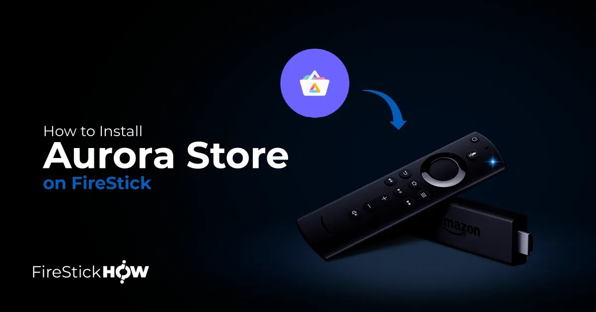 How to Install Aurora Store on FireStick (Amazon Store Alternative