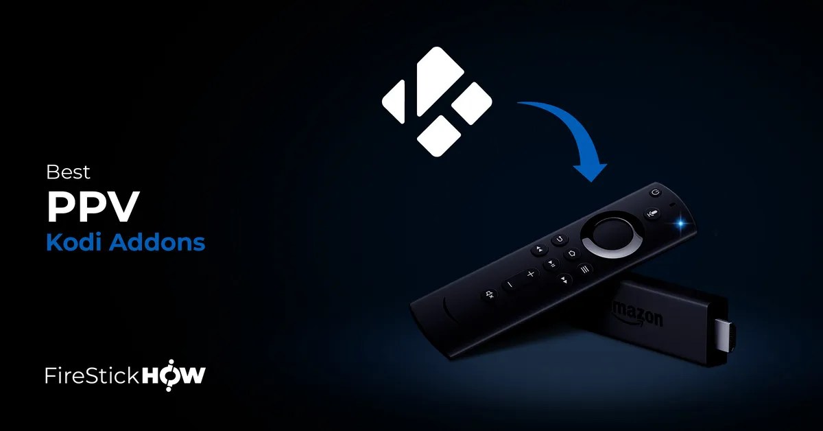Best Kodi PPV Addons Free Live PPV from Anywhere (2024) Fire Stick How