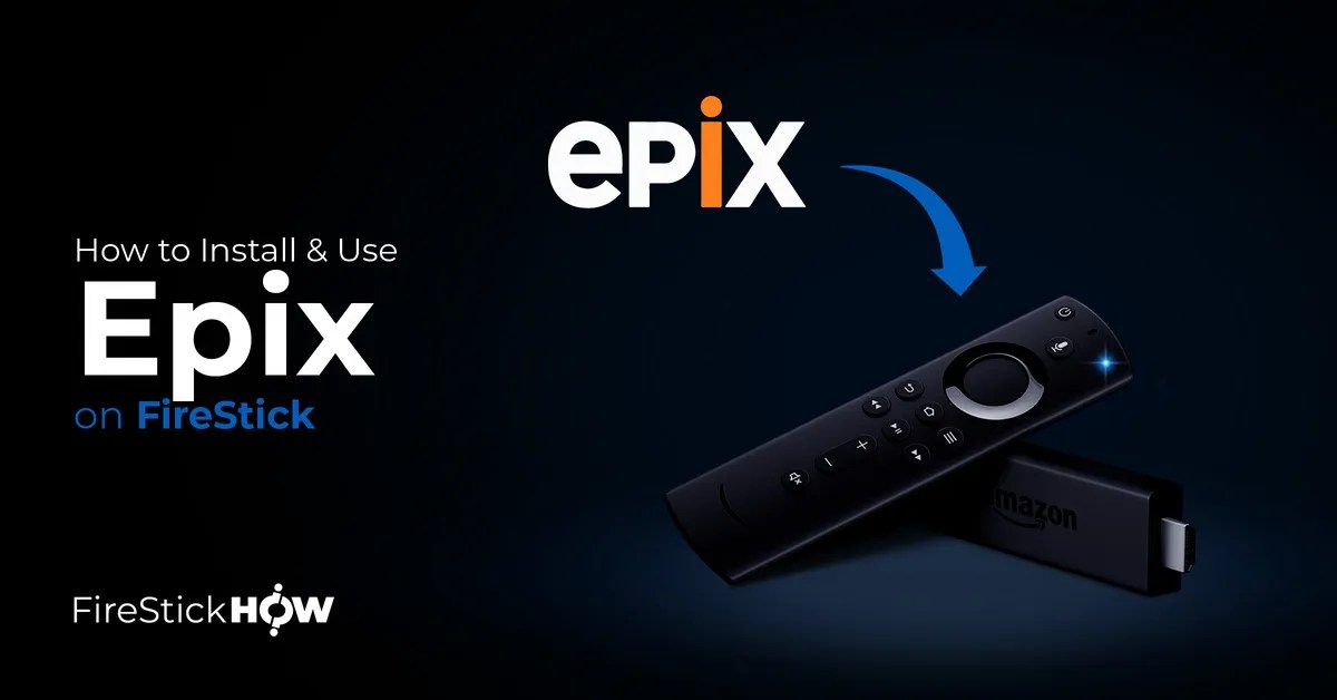 How to Install & Use Epix on FireStick (Quick & Easy Steps) Fire