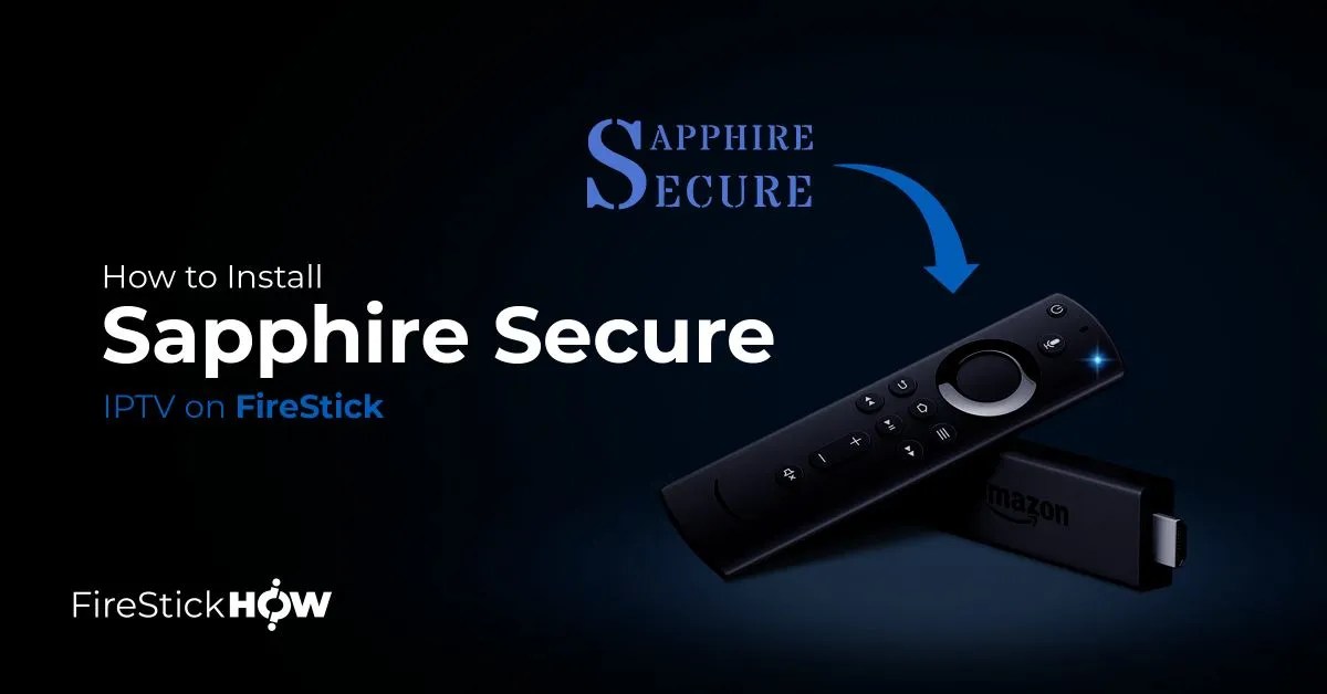 Sapphire Secure IPTV How to Install & Use on FireStick