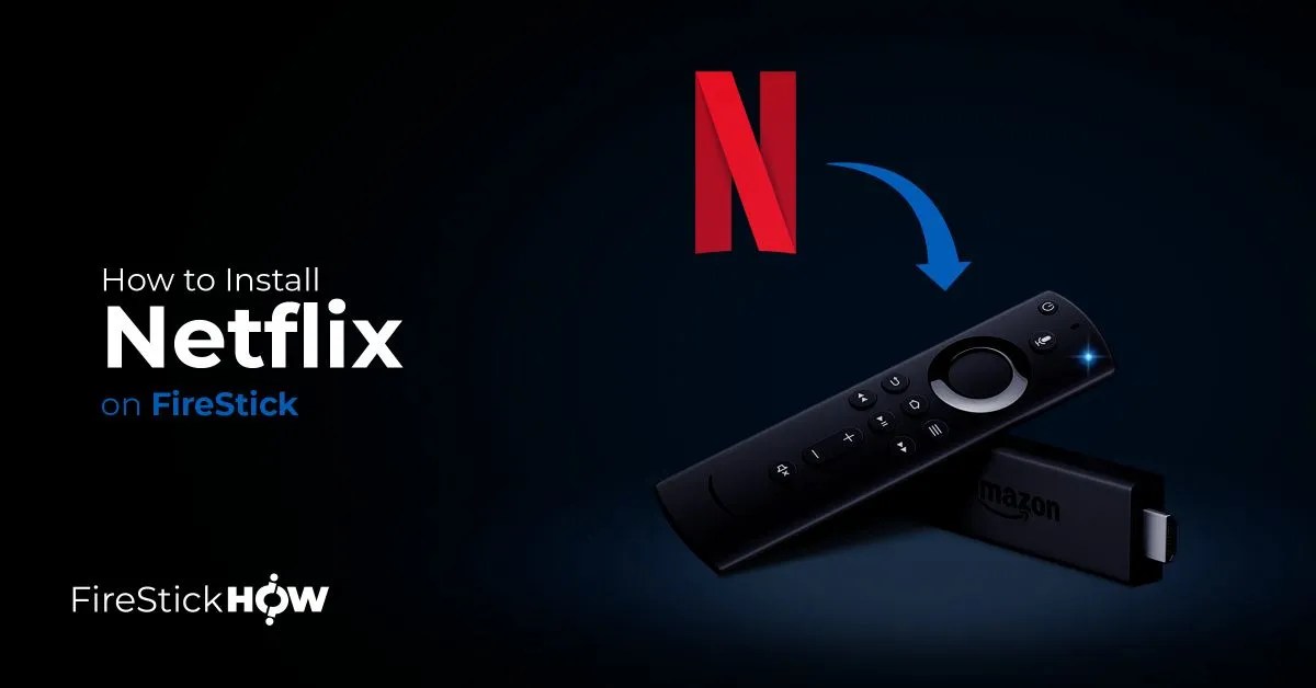 How to Install & Watch Netflix on FireStick (Super Easy Way) Fire
