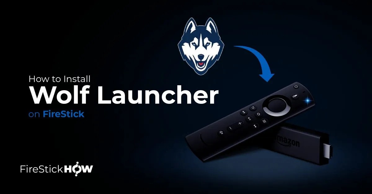 How to Install Wolf Launcher on FireStick to Remodel Your Device Fire Stick How