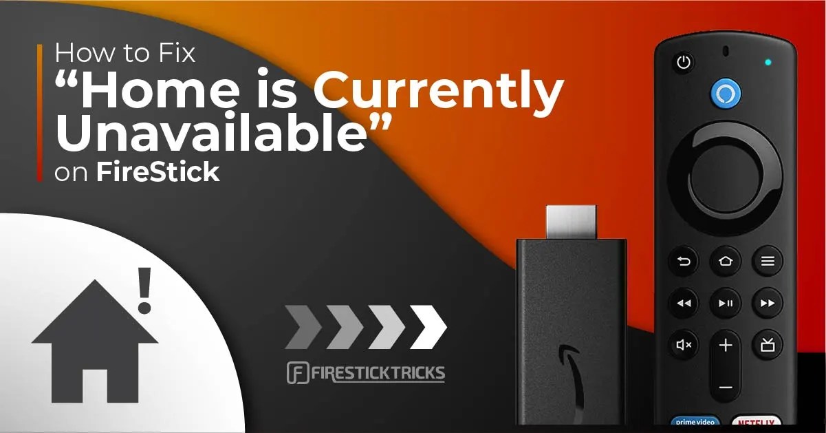 How to Fix "Home is Currently Unavailable" on FireStick