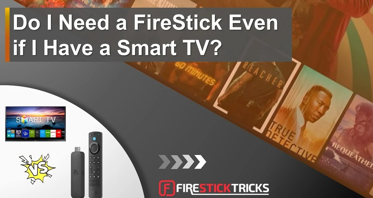 Do I Need a FireStick Even if I Have a Smart TV? Fire Stick Tricks