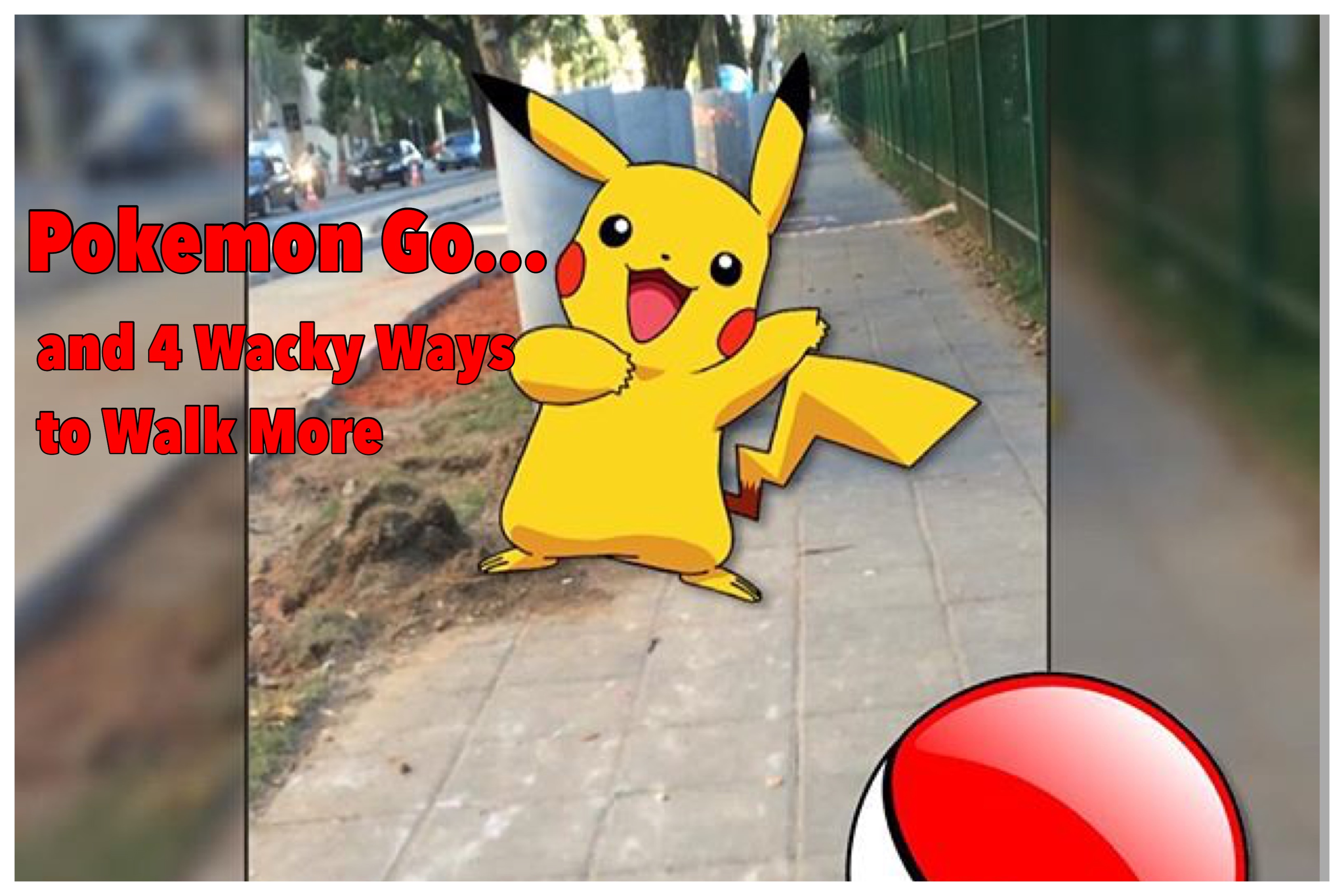Pokemon Go...and 4 Wacky Ways to Walk More Fit + Healthy 365