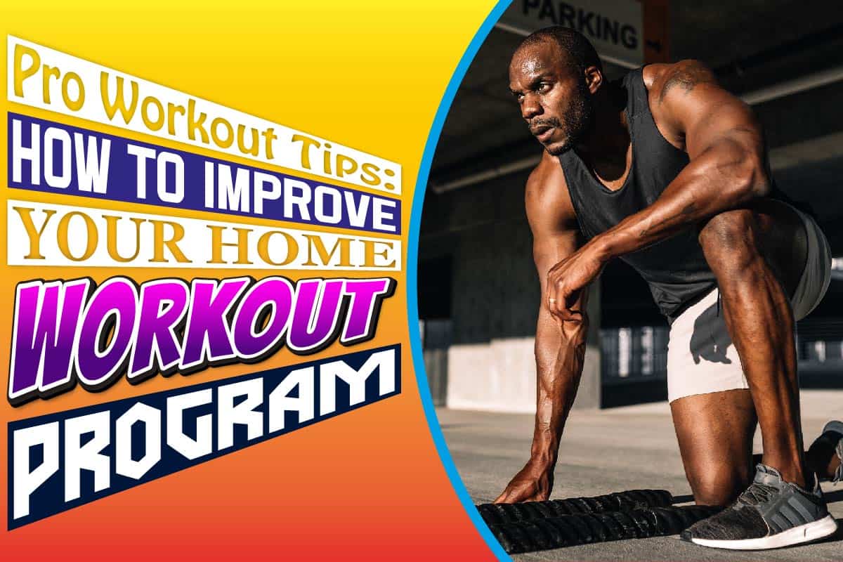 Pro Workout Tips How To Improve Your Home Workout Program
