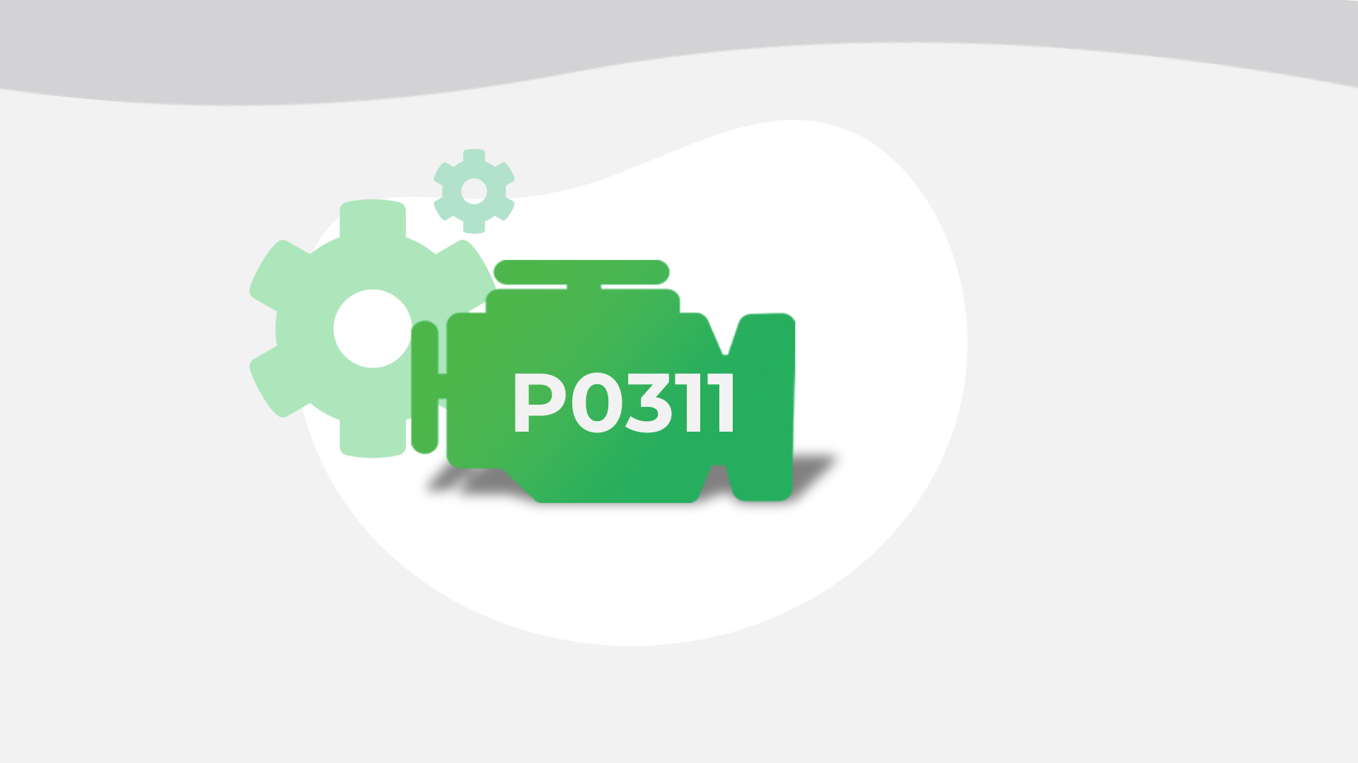 P0311 – Meaning, Causes, Symptoms, & Fixes - FIXD