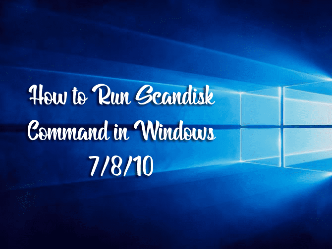 How to Run Scandisk Command in Windows 7/8/10