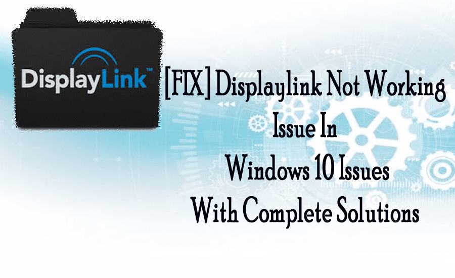 [FIX] Displaylink Not Working Issue In Windows 10 Issues With Complete