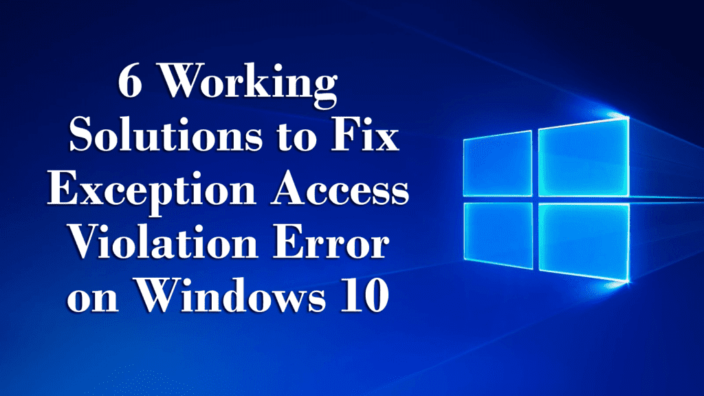 6 Working Solutions to Fix Exception Access Violation Error on Windows 10