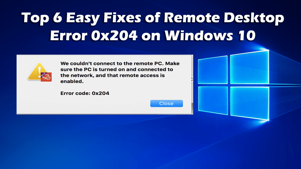 Top 6 Easy Fixes of Remote Desktop Error 0x204 on Windows 10