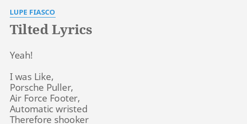 "TILTED" LYRICS by LUPE FIASCO Yeah! I was Like,...