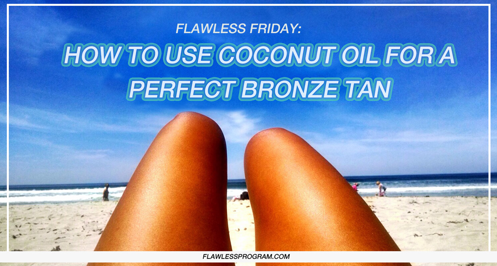 Flawless Friday Using coconut oil for skin and tanning