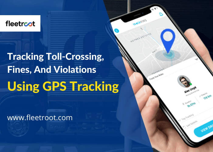 Fleetroot How does GPS tracking help to track tollcrossing, fines