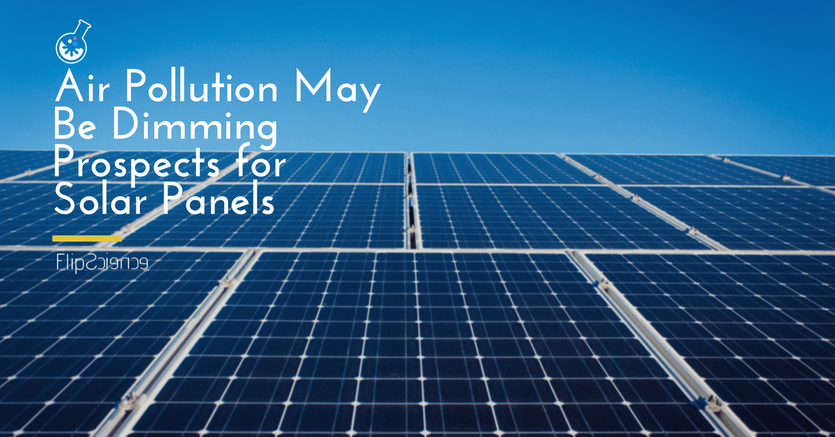 Air pollution may be dimming prospects for solar panels FlipScience