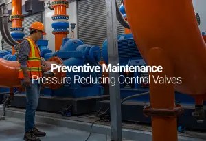 Preventive Maintenance for Pressure Reducing Automatic Control Valves