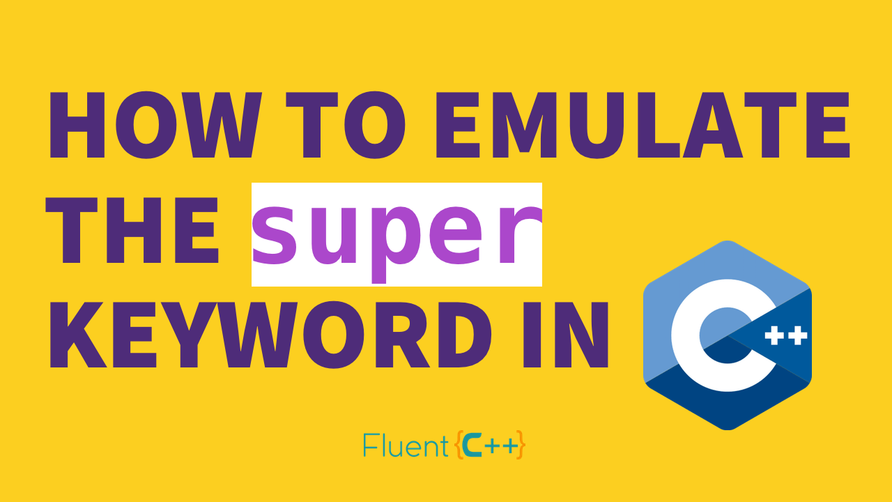 How to Emulate The "super" Keyword In C++ Fluent C++