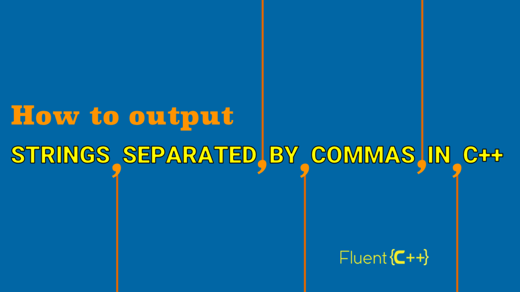 How to Output Strings Separated by Commas in C++ Fluent C++