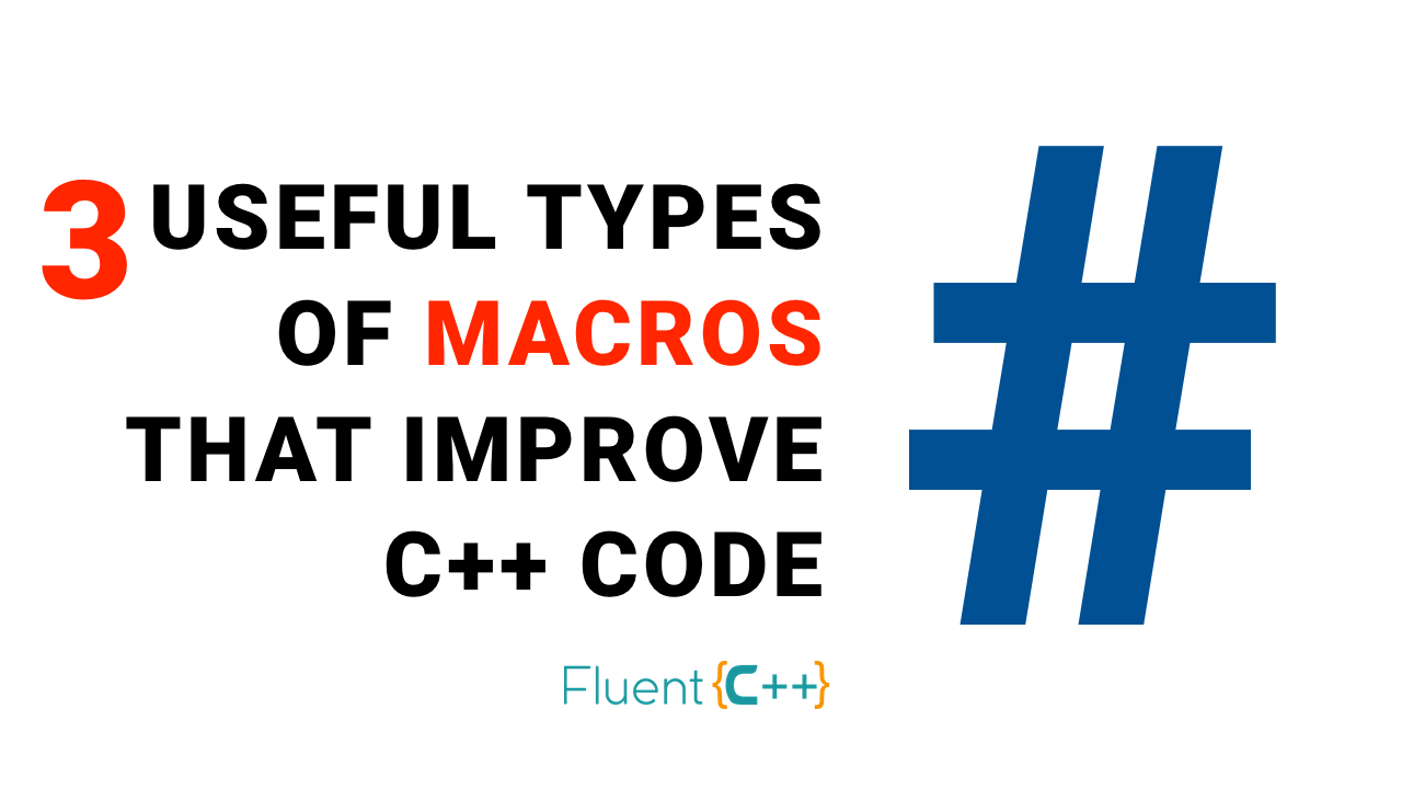3 Types of Macros That Improve C++ Code Fluent C++