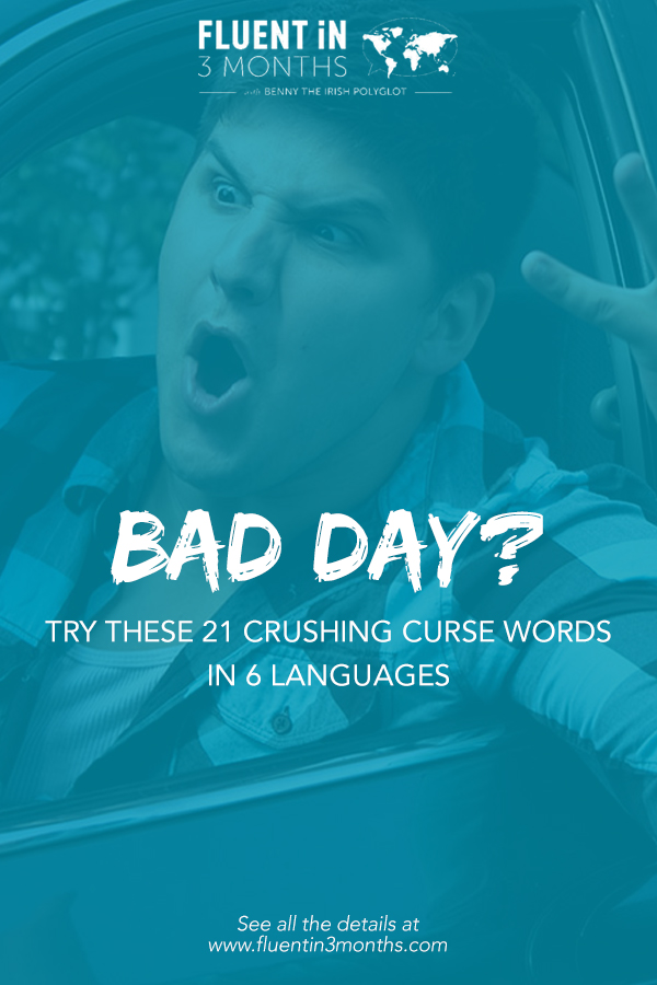 Bad Day? Try These 21 Crushing Curse Words in 6 Languages » Fluent in 3