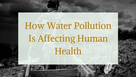 How Water Pollution Is Affecting Human Health