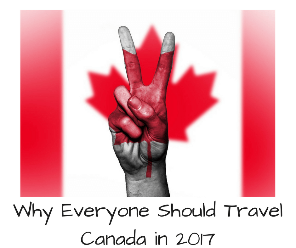 Why Everyone Should Travel Canada 2017