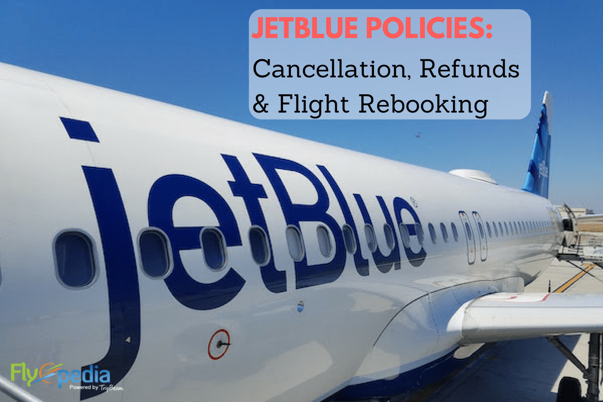 All About JetBlue’s Policies Cancellation, Refunds & Flight Rebooking