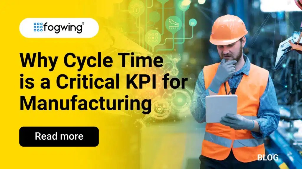 Cycle Time Is A Critical KPI For Manufacturing Fogwing.io