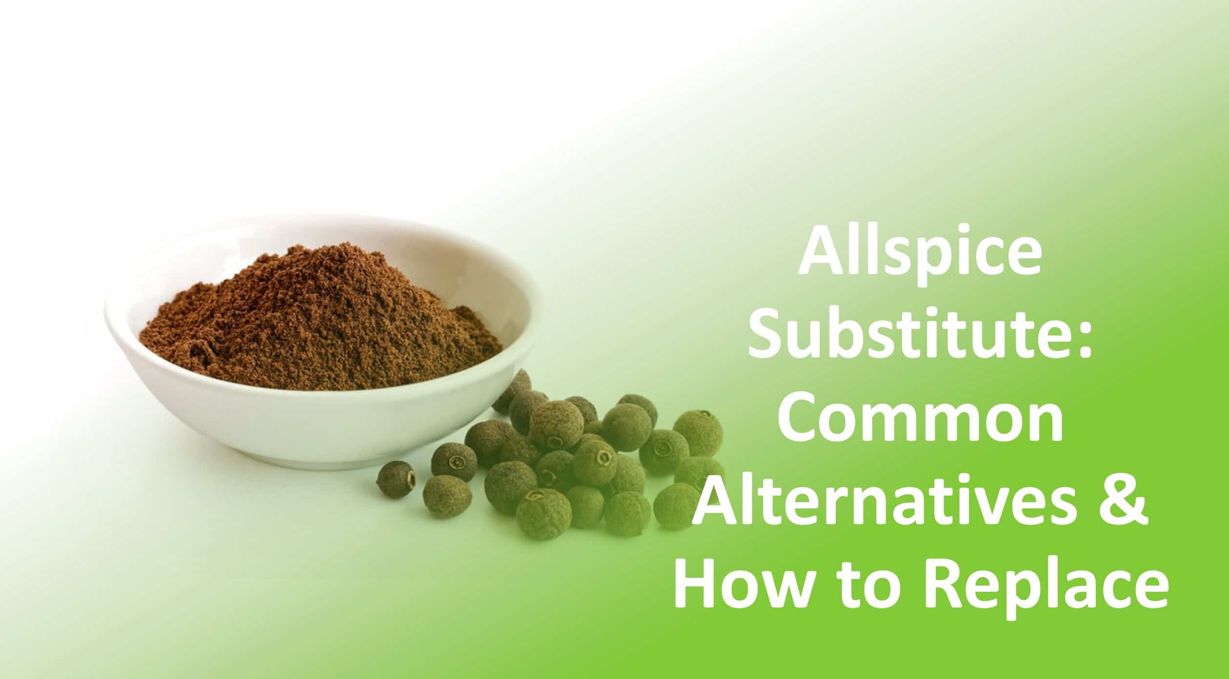 Allspice Substitute Common Alternatives & How To Replace