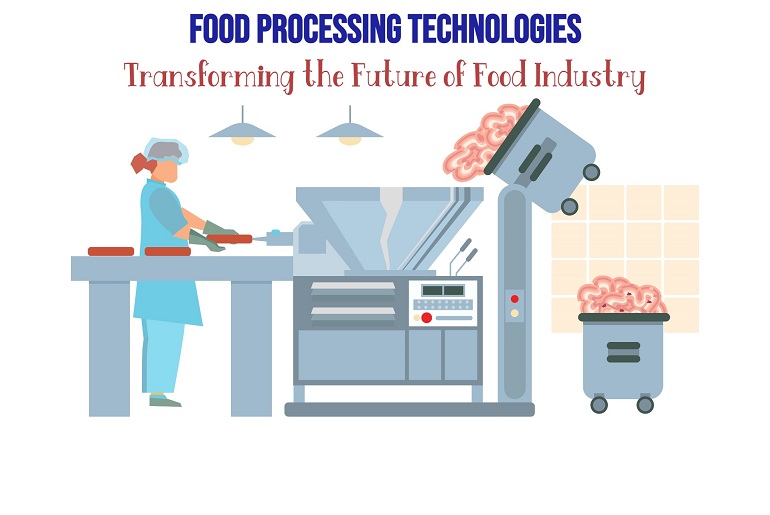 Food Processing Technologies Transforming the Future of Food Industry