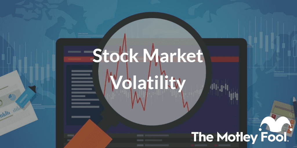 Stock Market Volatility What It Is and How It May Affect Your